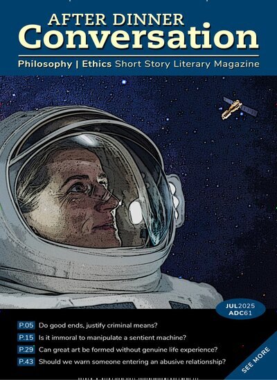 Titelbild der Ausgabe 7/2025 von After Dinner Conversation Philosophy - Ethics Short Story Magazine. Diese Zeitschrift und viele weitere Reisemagazine, Freizeitmagazine und Wissensmagazine als Abo oder epaper bei United Kiosk online kaufen.