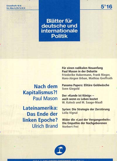 Blätter für deutsche und internationale Politik aktuelles Titelbild Ausgabe 5/2016 Aktuelles Titelbild von Blätter für deutsche und internationale Politik. Entdecken Sie jetzt die Ausgabe 5/2016. Lesen Sie gerne Kunstmagazine und Kulturmagazine? Dann empfehlen wir Ihnen Blätter für deutsche und internationale Politik als Abo oder Geschenkabo.