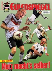 Titelbild der Ausgabe 7/2026 von Das Satiremagazin EULENSPIEGEL. Diese Zeitschrift und viele weitere Lifestylemagazine und Peoplemagazine als Abo oder epaper bei United Kiosk online kaufen.