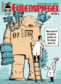Titelbild der Ausgabe 11/2026 von Das Satiremagazin EULENSPIEGEL. Diese Zeitschrift und viele weitere Lifestylemagazine und Peoplemagazine als Abo oder epaper bei United Kiosk online kaufen.