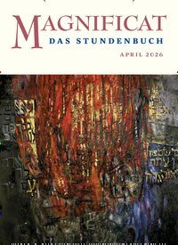 Titelbild der Ausgabe 4/2026 von MAGNIFICAT - Das Stundenbuch. Diese Zeitschrift und viele weitere Kunstmagazine und Kulturmagazine als Abo oder epaper bei United Kiosk online kaufen.