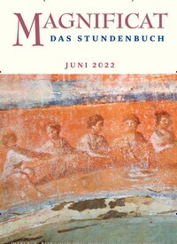 Titelbild der Ausgabe 6/2022 von MAGNIFICAT - Das Stundenbuch. Diese Zeitschrift und viele weitere Kunstmagazine und Kulturmagazine als Abo oder epaper bei United Kiosk online kaufen.
