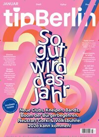 Titelbild der Ausgabe 1/2026 von tip Berlin. Diese Zeitschrift und viele weitere Lifestylemagazine und Peoplemagazine als Abo oder epaper bei United Kiosk online kaufen.